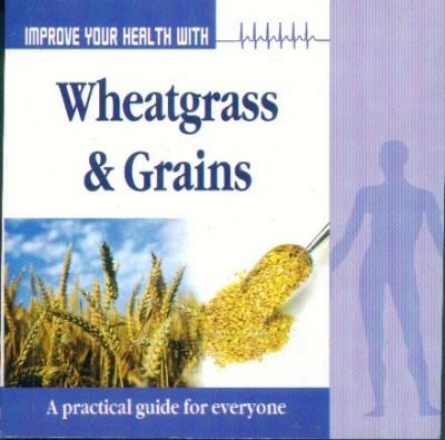 Improve Your Health With Wheatgrass & Grains-0