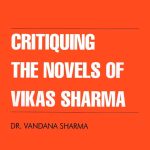 Critiquing The Novels of Vikas Sharma-0