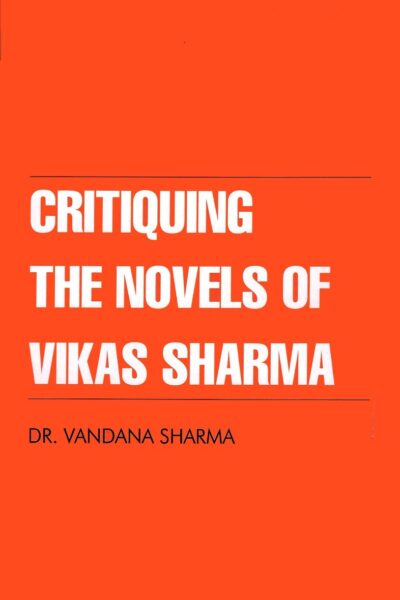 Critiquing The Novels of Vikas Sharma-0