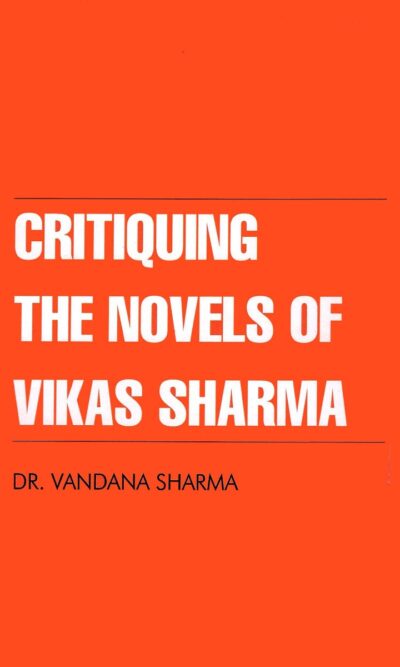 Critiquing The Novels of Vikas Sharma-0