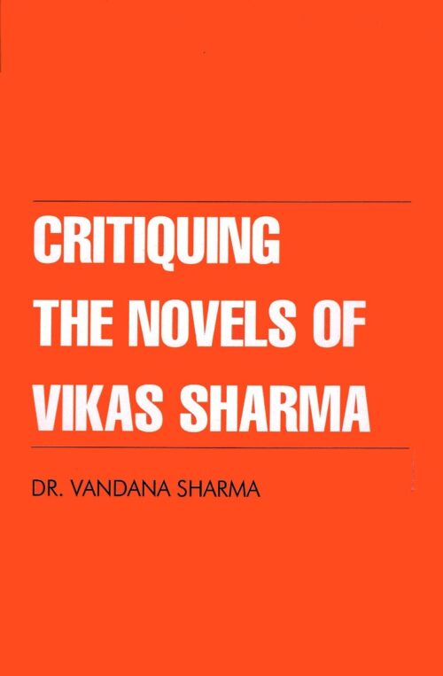 Critiquing The Novels Of Vikas Sharma-0