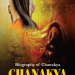 Biography of Chanakya : (The Revolutionary, Philosopher & Diplomat)-0