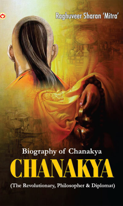 Biography of Chanakya : (The Revolutionary, Philosopher & Diplomat)-0