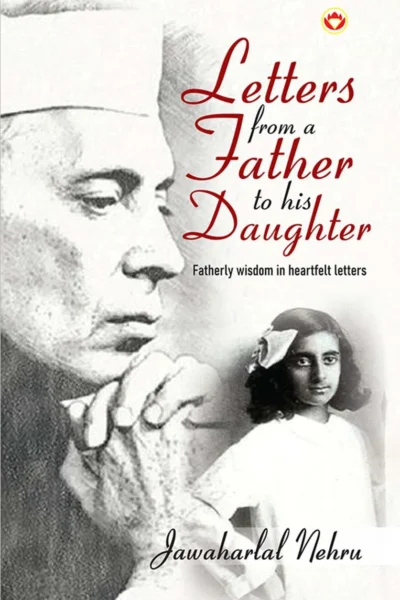 Letters from a Father to his Daughter : Fatherly wisdom in heartfelt letters by Jawaharlal Nehru-2