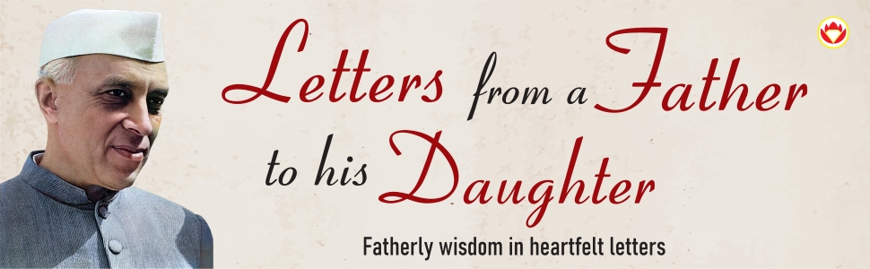 Letters from a Father to his Daughter : Fatherly wisdom in heartfelt letters by Jawaharlal Nehru-2