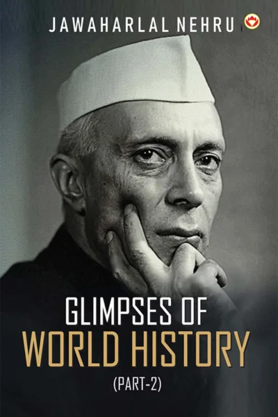 Glimpses of World History (Part-2)- Glimpses of World History: Jawaharlal Nehru’s Masterpiece on Civilization, Power, and Progress-1