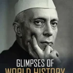 Glimpses of World History (Part-1) - Glimpses of World History: Jawaharlal Nehru’s Masterpiece on Civilization, Power, and Progress-1